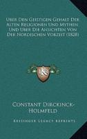 Uber Den Geistigen Gehalt Der Alten Religionen Und Mythen, Und Uber Die Ansichten Von Der Nordischen Vorzeit (1828)