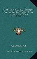 Essai Sur L'Emprisonnement Cellulaire En France Et A L'Etranger (1887)