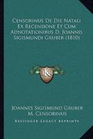 Censorinus De Die Natali Ex Recensione Et Cum Adnotationibus D. Joannis Sigismundi Gruber (1810)