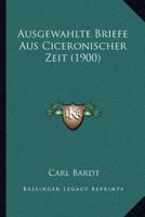 Ausgewahlte Briefe Aus Ciceronischer Zeit (1900)