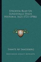 Strodda Blad Ur Sundsvalls Stads Historia, 1621-1721 (1906)