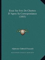 Essai Sur Ives De Chartres D'Apres Sa Correspondance (1883)
