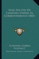Essai Sur Ives De Chartres D'Apres Sa Correspondence (1883)