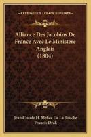 Alliance Des Jacobins De France Avec Le Ministere Anglais (1804)