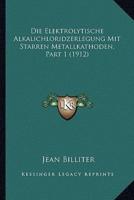 Die Elektrolytische Alkalichloridzerlegung Mit Starren Metallkathoden, Part 1 (1912)