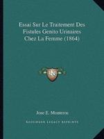 Essai Sur Le Traitement Des Fistules Genito Urinaires Chez La Femme (1864)