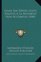 Essais Sur Divers Sujets Relatifs A La Prophetie Non Accomplie (1840)