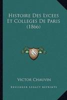 Histoire Des Lycees Et Colleges De Paris (1866)