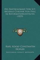Des Bartholomaus Von Sct. Aegidius Chronik Von Prag Im Reformationszeitalter (1859)