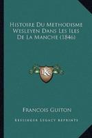 Histoire Du Methodisme Wesleyen Dans Les Iles De La Manche (1846)