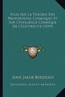 Essai Sur La Theorie Des Proportions Chimiques Et Sur L'Influence Chimique De L'Electricite (1819)