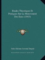 Etudes Theoriques Et Pratiques Sur Le Mouvement Des Eaux (1863)