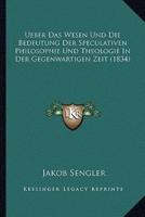 Ueber Das Wesen Und Die Bedeutung Der Speculativen Philosophie Und Theologie In Der Gegenwartigen Zeit (1834)