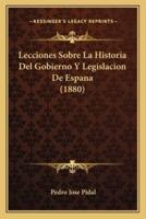 Lecciones Sobre La Historia Del Gobierno Y Legislacion De Espana (1880)