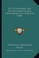 Die Entstehung Der Neutestamentlichen Hirtenbriefe Ein Versuch (1889)