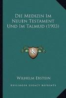 Die Medizin Im Neuen Testament Und Im Talmud (1903)