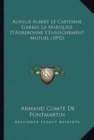 Aurelie Albert Le Capitaine Garbas La Marquise D'Aurebonne L'Enseignement Mutuel (1892)