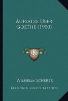 Aufsatze Uber Goethe (1900)