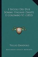 I Secoli Dei Due Sommi Italiani Dante E Colombo V1 (1852)