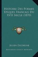 Histoire Des Poemes Epiques Francais Du XVII Siecle (1870)