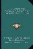 Life, Letters, And Epicurean Philosophy Of Ninon De L'Enclos (1903)