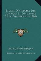 Etudes D'Histoire Des Sciences Et D'Histoire De La Philosophie (1908)