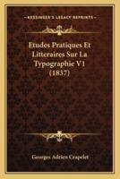 Etudes Pratiques Et Litteraires Sur La Typographie V1 (1837)