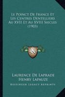 Le Poinct De France Et Les Centres Dentelliers Au XVII Et Au XVIII Siecles (1903)