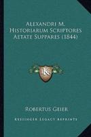 Alexandri M. Historiarum Scriptores Aetate Suppares (1844)