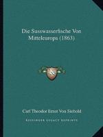 Die Susswasserfische Von Mitteleuropa (1863)