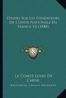 Etudes Sur Les Fondateurs De L'Unite Nationale En France V2 (1848)