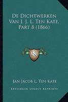 De Dichtwerken Van J. J. L. Ten Kate, Part 8 (1866)