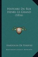 Histoire Du Roi Henri-Le-Grand (1816)
