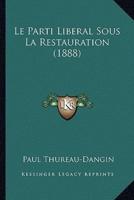 Le Parti Liberal Sous La Restauration (1888)