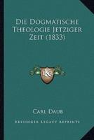 Die Dogmatische Theologie Jetziger Zeit (1833)