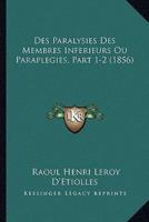 Des Paralysies Des Membres Inferieurs Ou Paraplegies, Part 1-2 (1856)