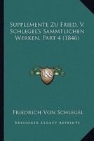 Supplemente Zu Fried. V. Schlegel's Sammtlichen Werken, Part 4 (1846)