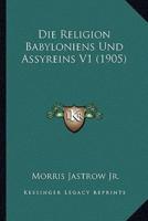 Die Religion Babyloniens Und Assyreins V1 (1905)