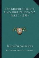 Die Kirche Christi Und Ihre Zeugen V2 Part 1 (1858)