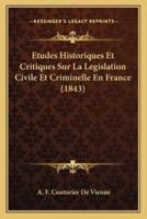 Etudes Historiques Et Critiques Sur La Legislation Civile Et Criminelle En France (1843)