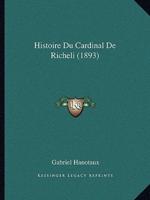 Histoire Du Cardinal De Richeli (1893)