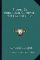 Etudes De Philologie Comparee Sur L'Argot (1856)