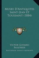 Musee D'Antiquites Saint-Jean Et Toussaint (1884)