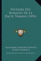 Histoire Des Romains De La Dacie Trajane (1896)