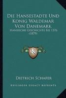 Die Hansestadte Und Konig Waldemar Von Danemark