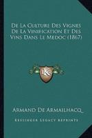 De La Culture Des Vignes De La Vinification Et Des Vins Dans Le Medoc (1867)