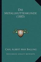 Die Metallhuttenkunde (1885)