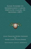 Eloge Funebre De Monseigneur Claude-Hippolyte Clausel De Montals (1857)