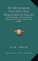 De Beginselen Van Het Oud Hollandsch Recht