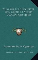Essai Sur Les Girouettes, Epis, Cretes Et Autres Decorations (1846)